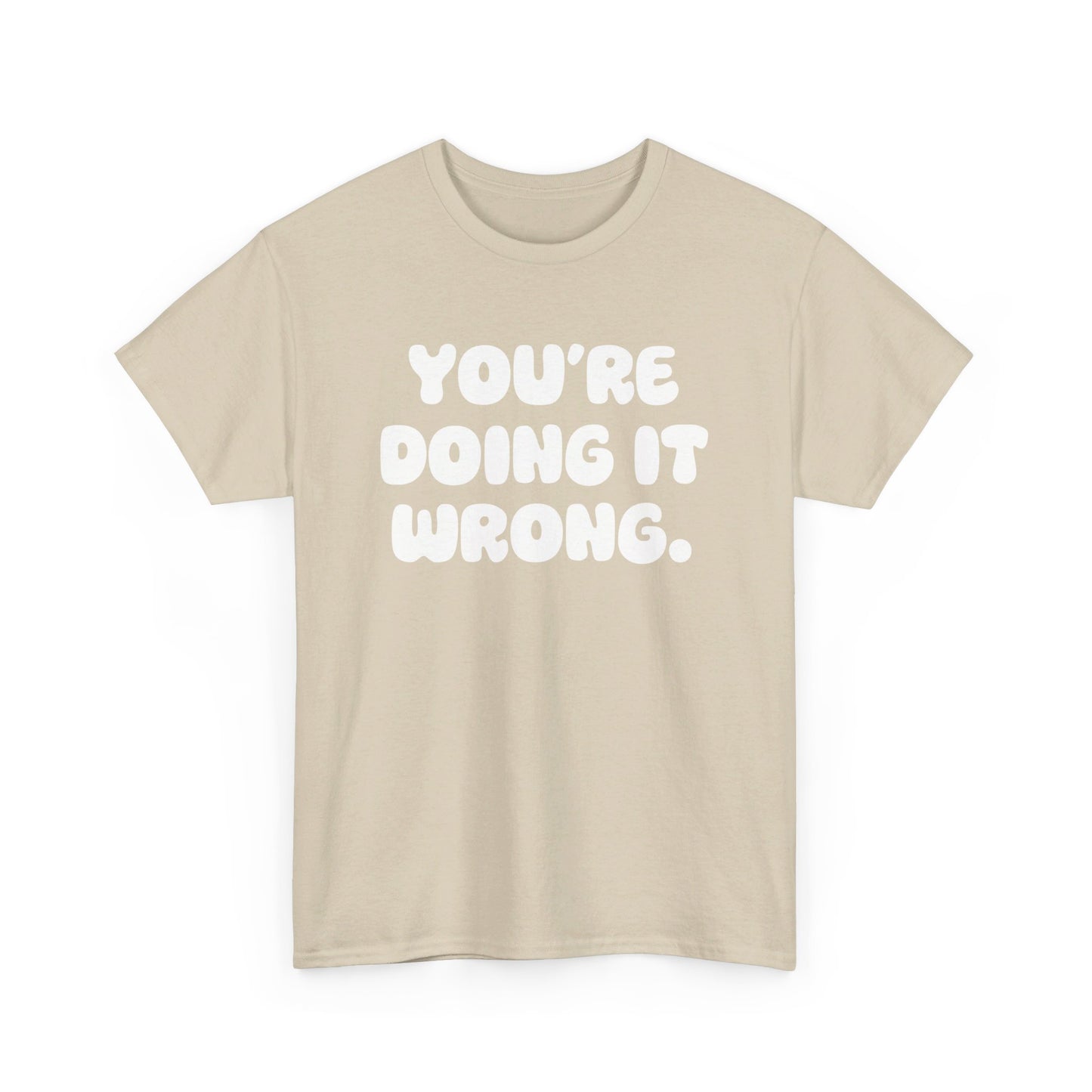 You're Doing It Wrong Unisex Heavy Cotton Tee