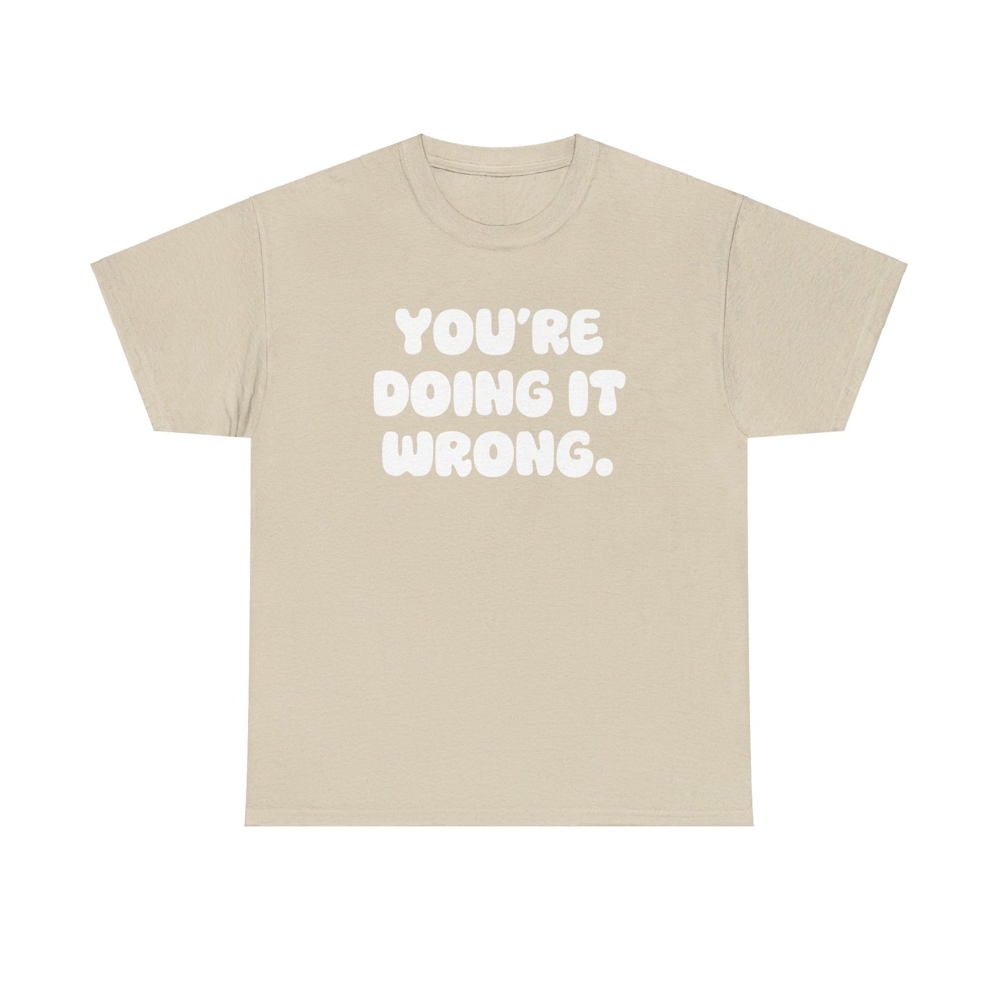 You're Doing It Wrong Unisex Heavy Cotton Tee