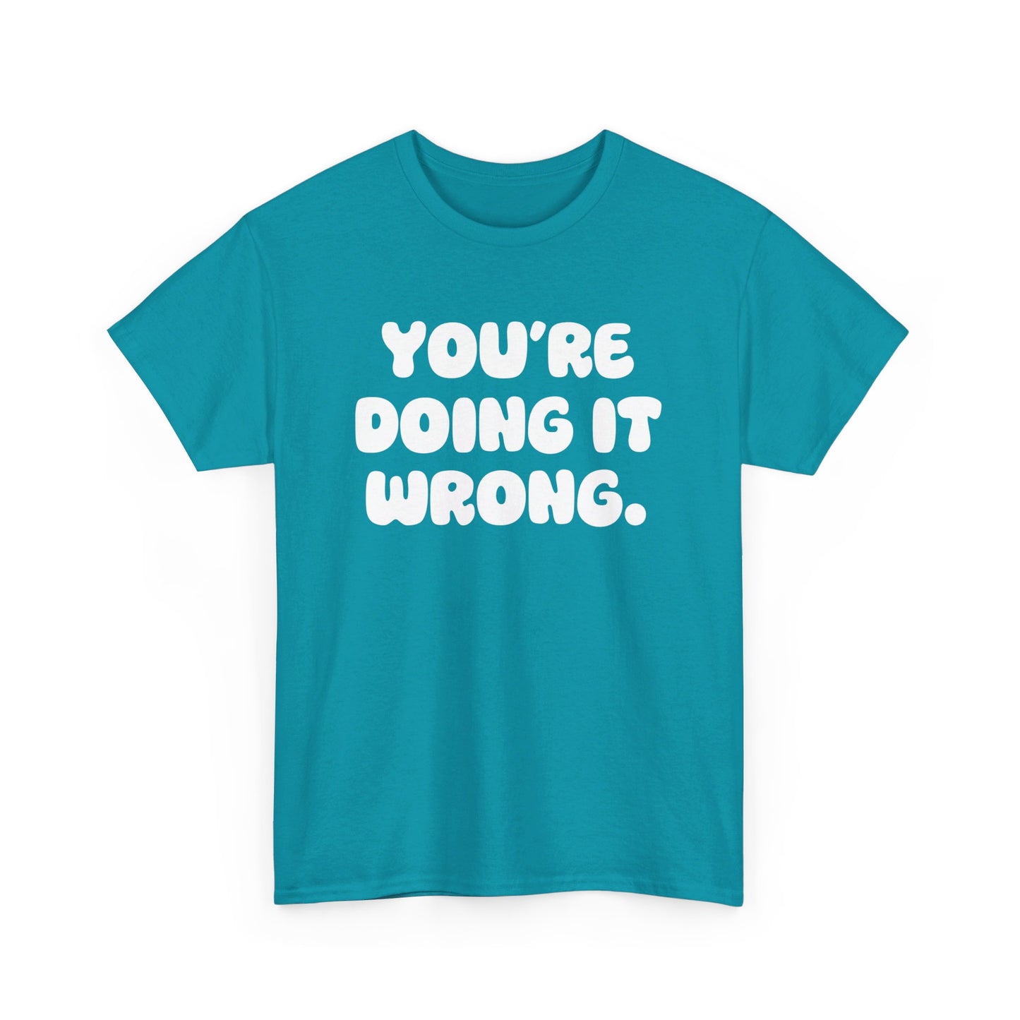 You're Doing It Wrong Unisex Heavy Cotton Tee