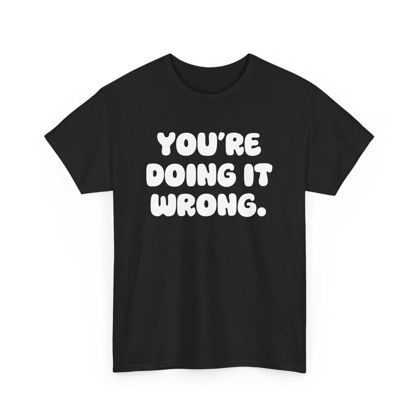 You're Doing It Wrong Unisex Heavy Cotton Tee