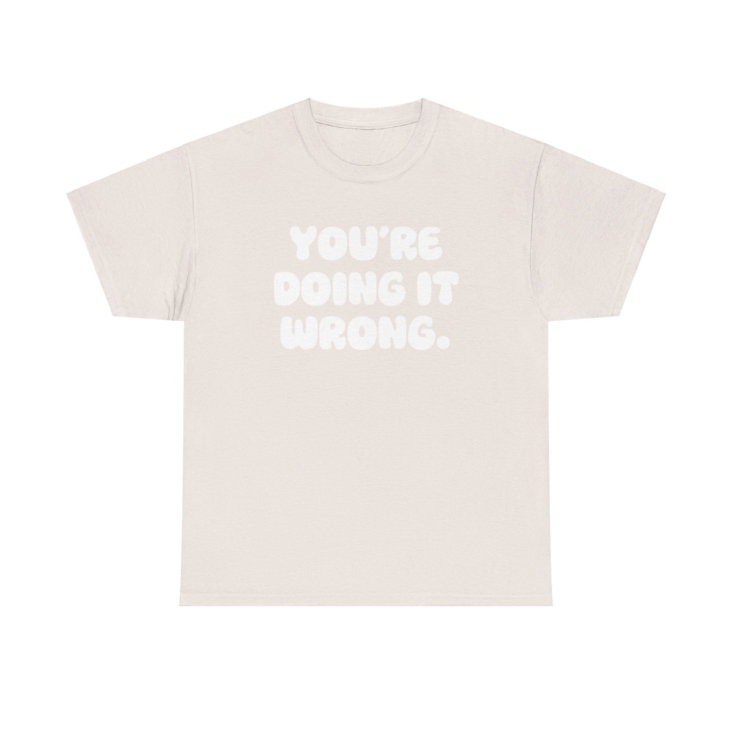 You're Doing It Wrong Unisex Heavy Cotton Tee