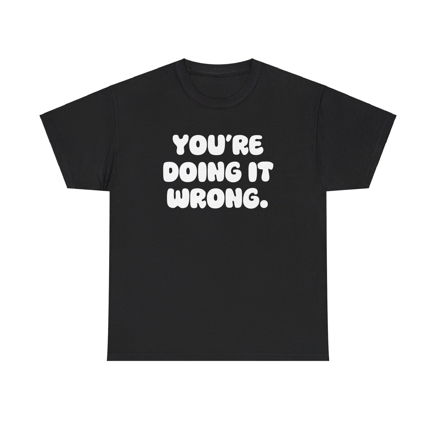 You're Doing It Wrong Unisex Heavy Cotton Tee