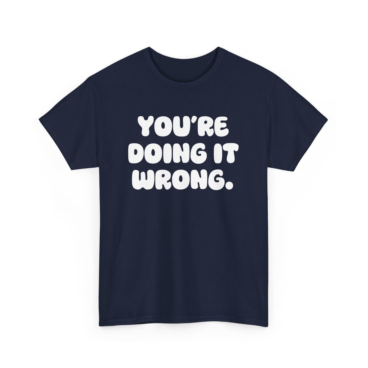 You're Doing It Wrong Unisex Heavy Cotton Tee