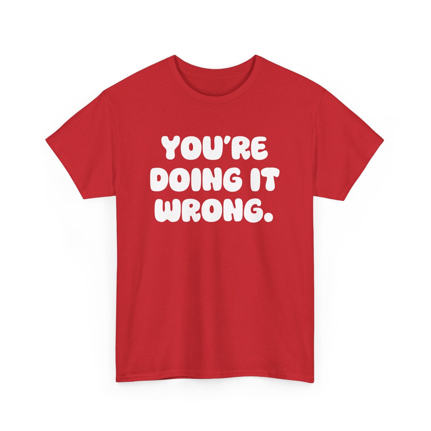 You're Doing It Wrong Unisex Heavy Cotton Tee