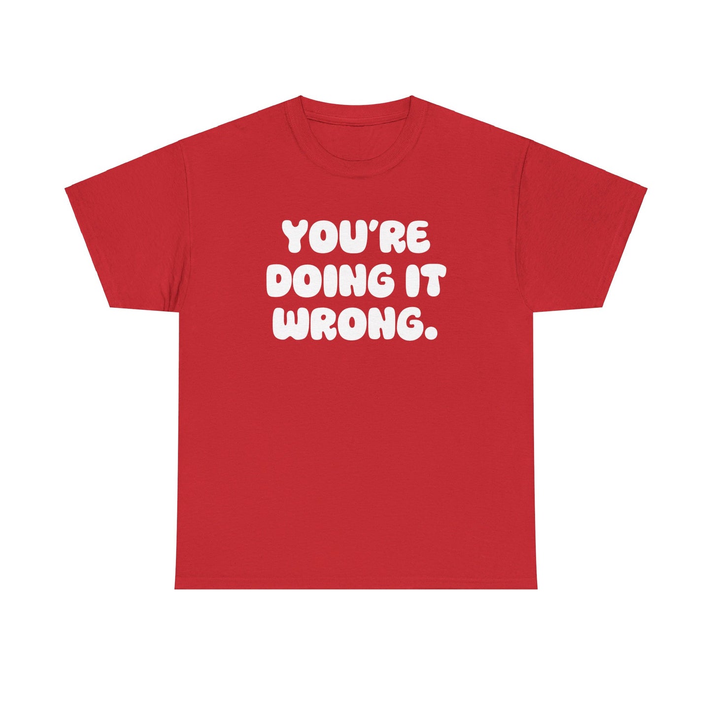 You're Doing It Wrong Unisex Heavy Cotton Tee