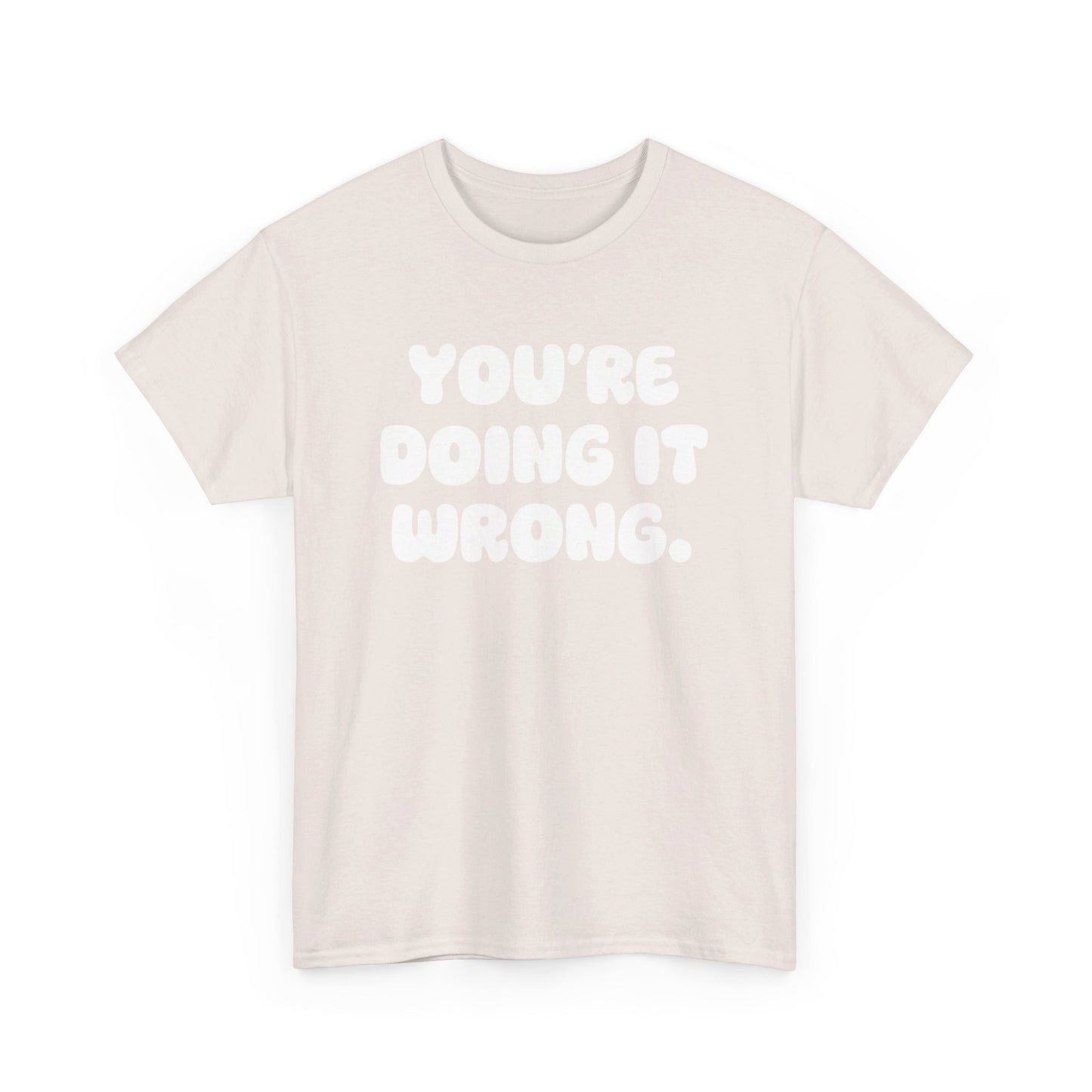 You're Doing It Wrong Unisex Heavy Cotton Tee