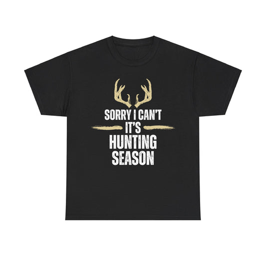 Sorry I Can't It's Hunting Season Unisex Cotton Tee