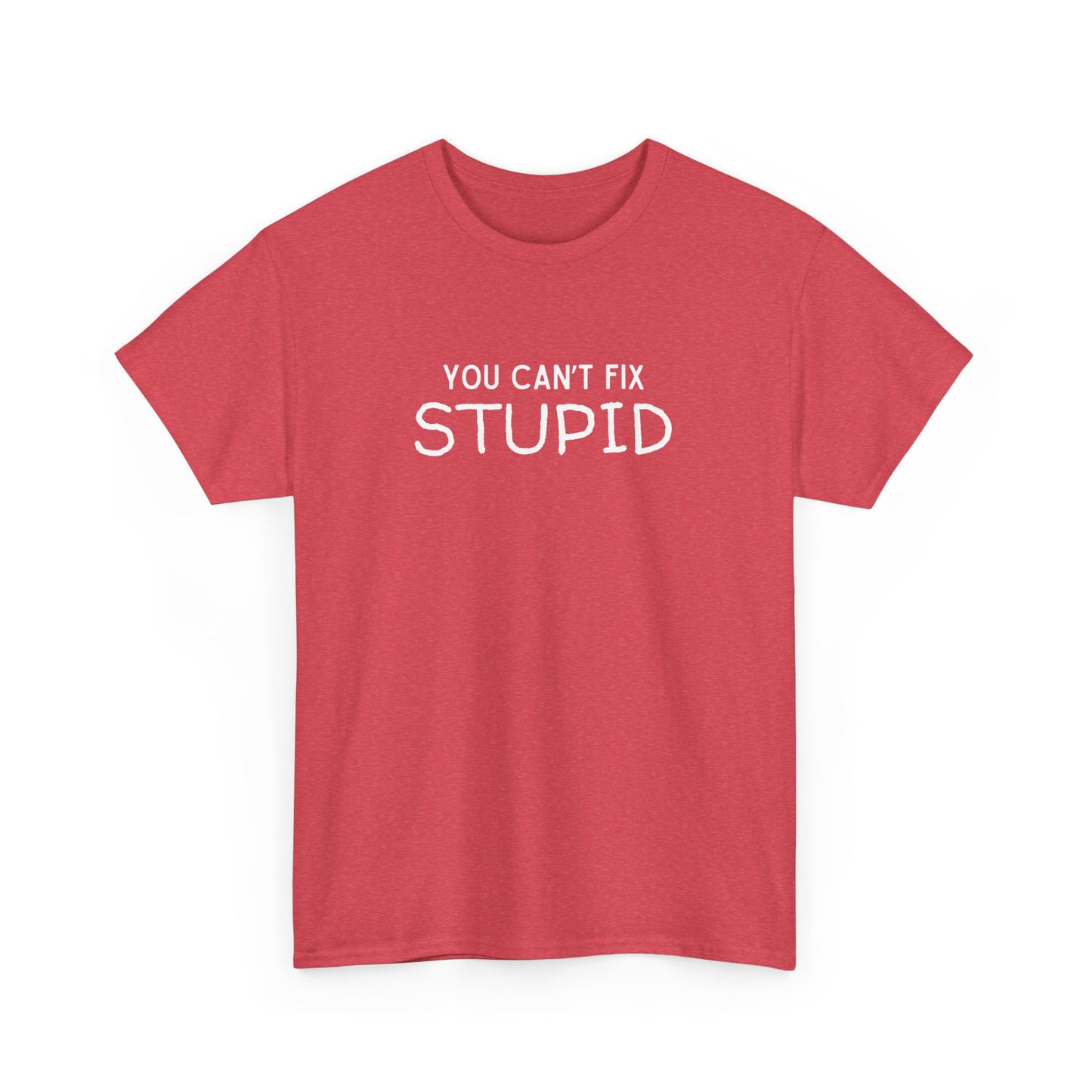 You Can't Fix Stupid Unisex Heavy Cotton Tee