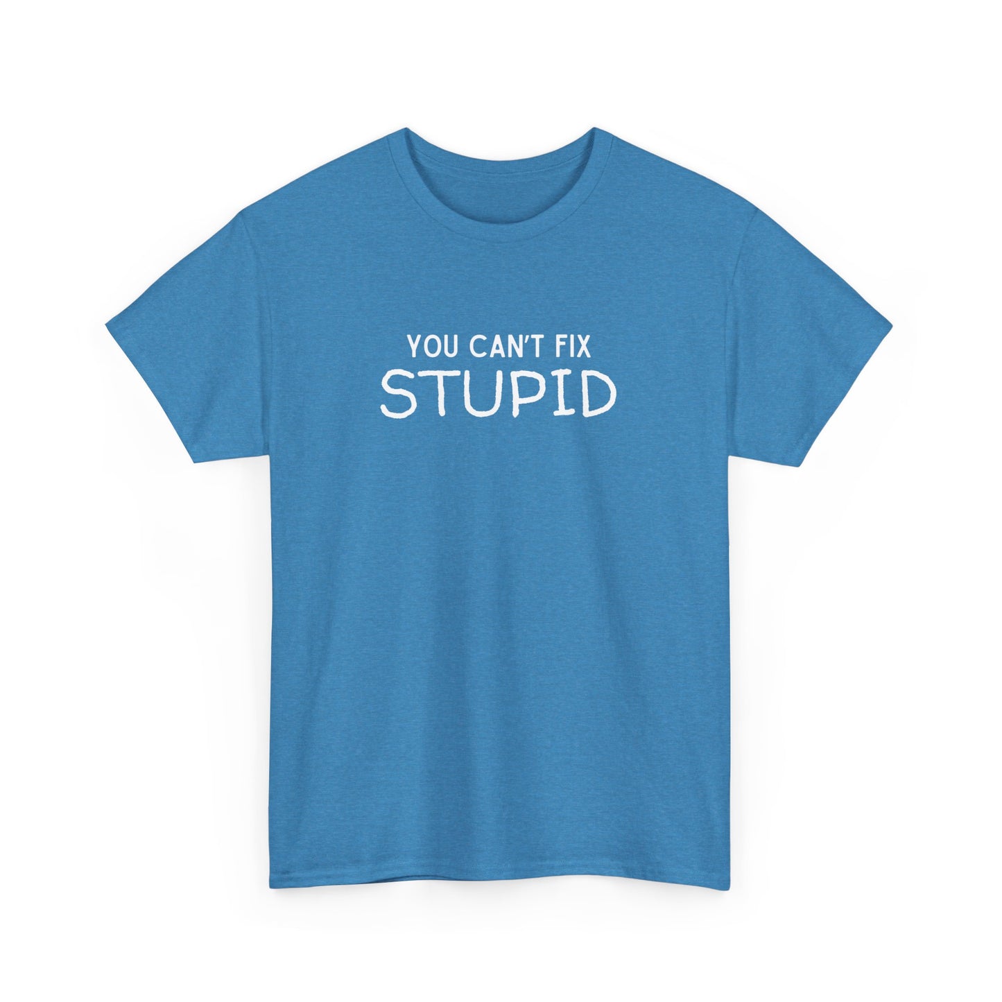 You Can't Fix Stupid Unisex Heavy Cotton Tee