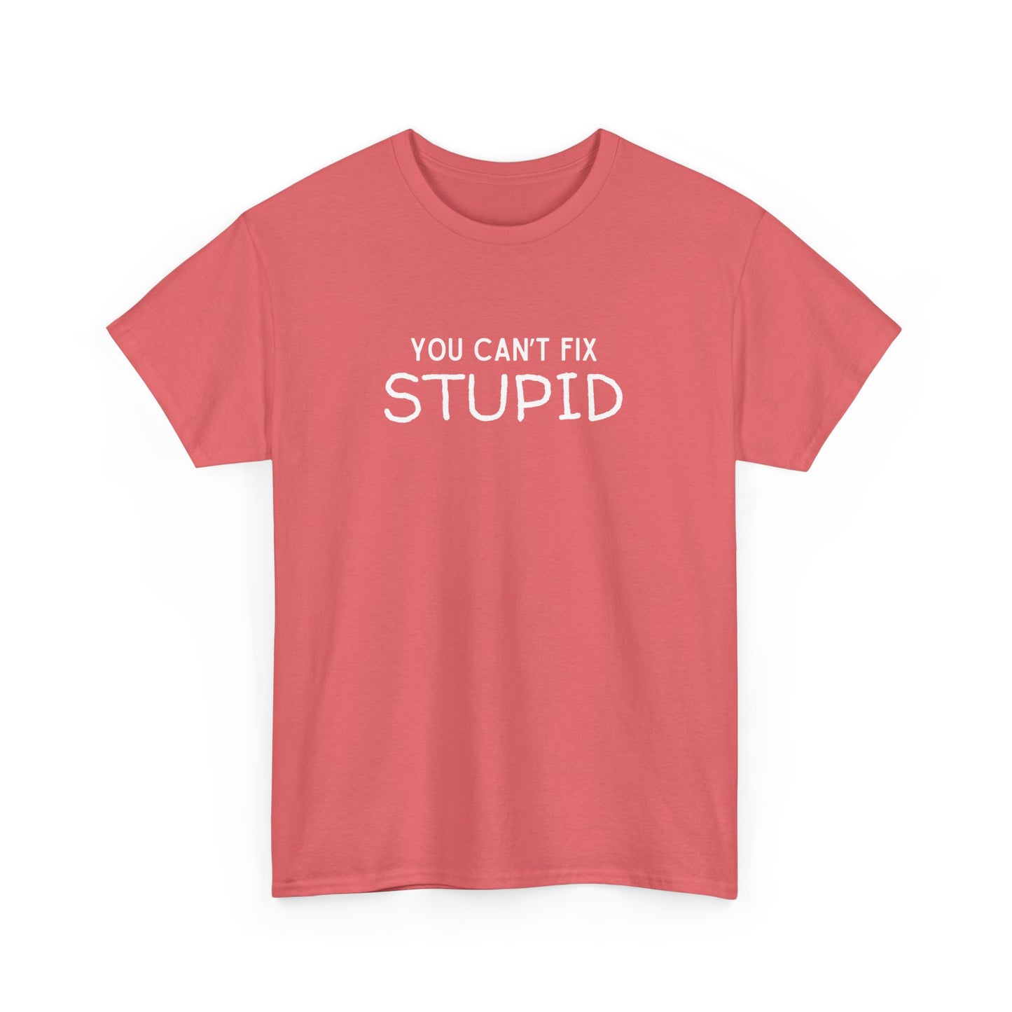 You Can't Fix Stupid Unisex Heavy Cotton Tee